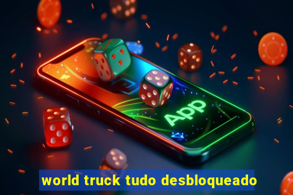 world truck tudo desbloqueado